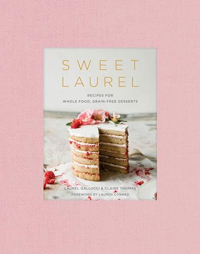 Imagen de archivo de Sweet Laurel: Recipes for Whole Food, Grain-Free Desserts: A Baking Book a la venta por Cloudrunner LLC