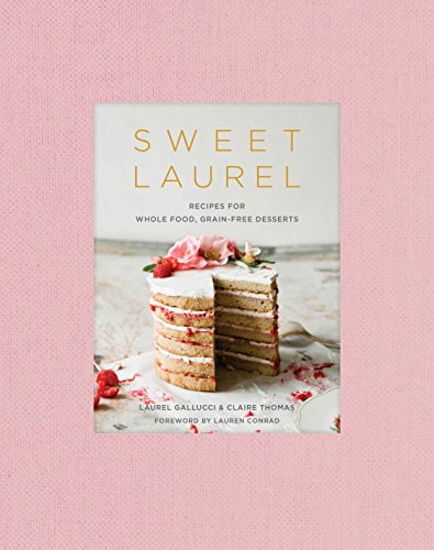 Stock image for Sweet Laurel: Recipes for Whole Food, Grain-Free Desserts: A Baking Book for sale by Cathy's Half Price Books