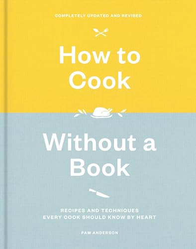 Stock image for How to Cook Without a Book, Completely Updated and Revised: Recipes and Techniques Every Cook Should Know by Heart: A Cookbook for sale by BooksRun