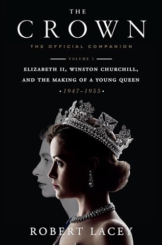 Beispielbild fr The Crown: The Official Companion, Volume 1: Elizabeth II, Winston Churchill, and the Making of a Young Queen (1947-1955) zum Verkauf von Wonder Book