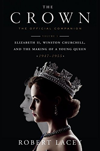 9781524762285: The Crown: The Official Companion, Volume 1: Elizabeth II, Winston Churchill, and the Making of a Young Queen (1947-1955)