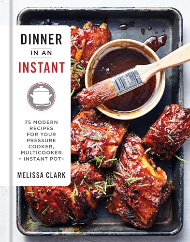 Stock image for Dinner in an Instant: 75 Modern Recipes for Your Pressure Cooker, Multicooker, and Instant Pot® : A Cookbook for sale by Dream Books Co.