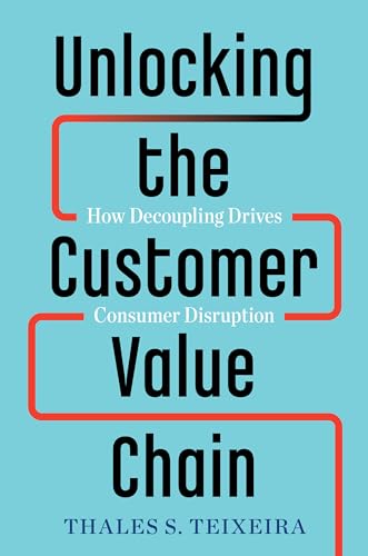 Stock image for Unlocking the Customer Value Chain: How Decoupling Drives Consumer Disruption for sale by Goodwill of Colorado