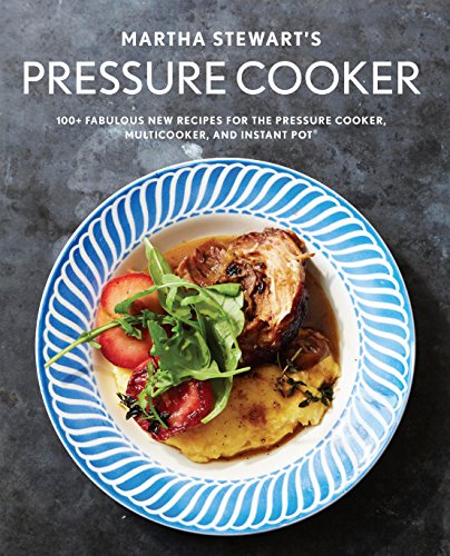Stock image for Martha Stewart's Pressure Cooker: 100+ Fabulous New Recipes for the Pressure Cooker, Multicooker, and Instant Pot : A Cookbook for sale by Orion Tech