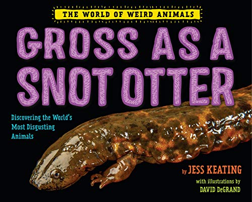 9781524764500: Gross as a Snot Otter (World of Weird Animals)