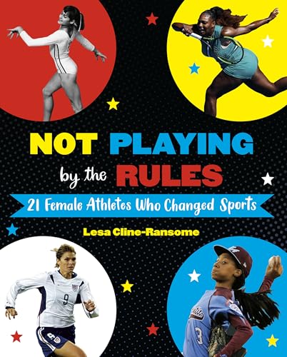 9781524764531: Not Playing by the Rules: 21 Female Athletes Who Changed Sports
