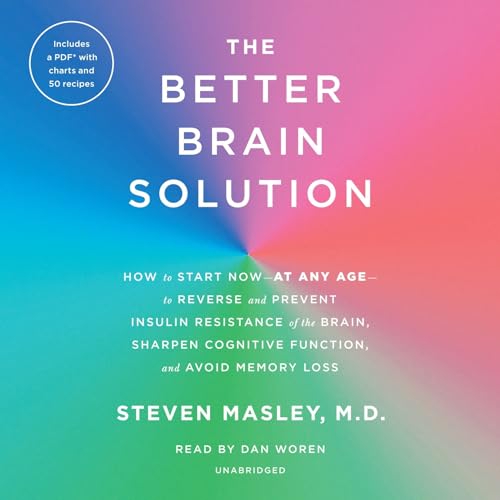 Stock image for The Better Brain Solution: How to Start Now--at Any Age--to Reverse and Prevent Insulin Resistance of the Brain, Sharpen Cognitive Function, and Avoid Memory Loss for sale by HPB-Ruby