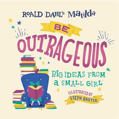 Beispielbild fr Matilda: Be Outrageous: Big Ideas from a Small Girl zum Verkauf von SecondSale