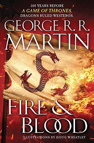 Fire and Blood: 300 Years Before A Game of Thrones (A Targaryen History) (A Song of Ice and Fire) (The Targaryen Dynasty: The House of the Dragon) - George R. R. Martin