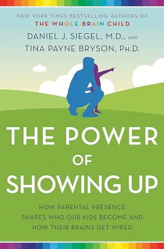 Stock image for The Power of Showing Up: How Parental Presence Shapes Who Our Kids Become and How Their Brains Get Wired for sale by Goodwill of Colorado