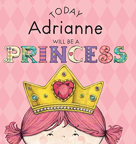 

Today Adrianne Will Be a Princess