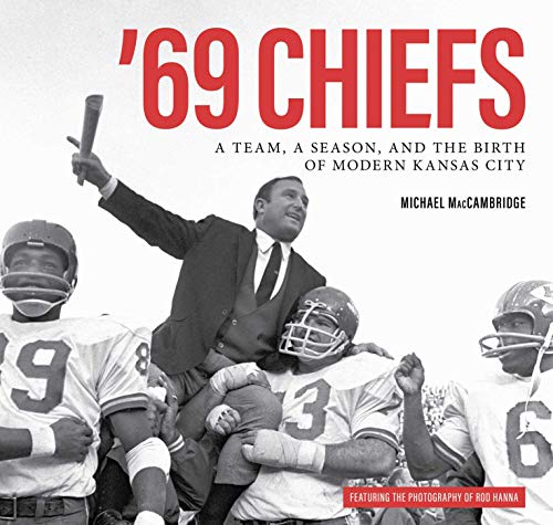 Stock image for 69 Chiefs: A Team, a Season, and the Birth of Modern Kansas City for sale by Revaluation Books