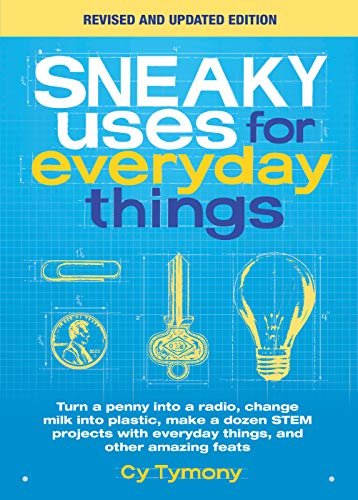 Beispielbild fr Sneaky Uses for Everyday Things, Revised Edition: Turn a penny into a radio, change milk into plastic, make a dozen STEM projects with everyday things, and other amazing feats zum Verkauf von SecondSale