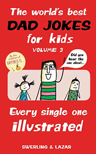 Stock image for The World's Best Dad Jokes for Kids Volume 3 : Every Single One Illustrated for sale by Better World Books