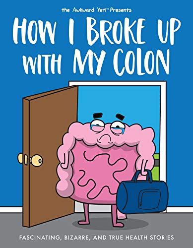 Stock image for How I Broke Up with My Colon: Fascinating, Bizarre, and True Health Stories for sale by Goodwill of Colorado