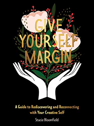 Beispielbild fr Give Yourself Margin: A Guide to Rediscovering and Reconnecting with Your Creative Self zum Verkauf von Reliant Bookstore
