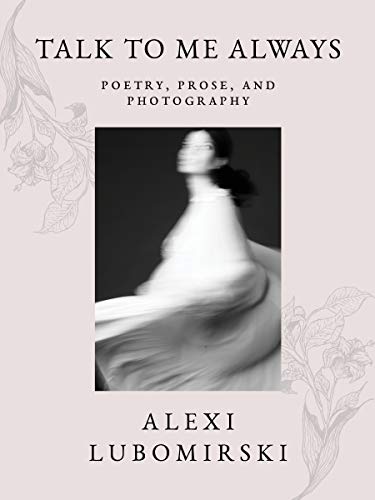 Stock image for Talk to Me Always : Poetry, Prose, and Photography for sale by Better World Books