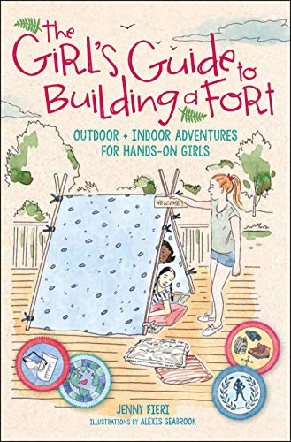 Stock image for The Girl's Guide to Building a Fort: Outdoor + Indoor Adventures for Hands-On Girls for sale by HPB-Emerald