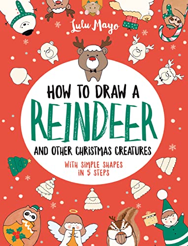 Stock image for How to Draw a Reindeer and Other Christmas Creatures with Simple Shapes in 5 Ste (Drawing with Simple Shapes) for sale by Bulk Book Warehouse