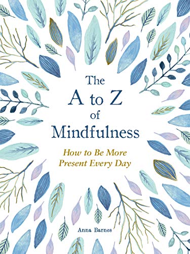 Beispielbild fr The A to Z of Mindfulness: Simple Ways to Be More Present Every Day zum Verkauf von WorldofBooks