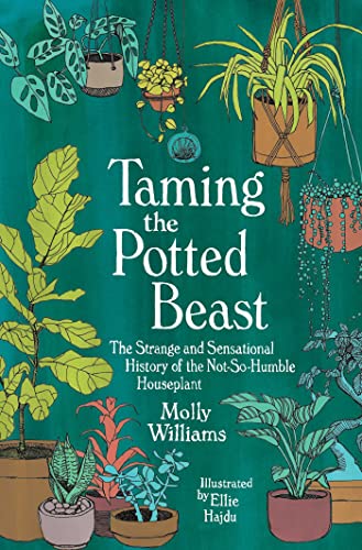 Stock image for Taming the Potted Beast: The Strange and Sensational History of the Not-So-Humble Houseplant for sale by Goodwill Southern California