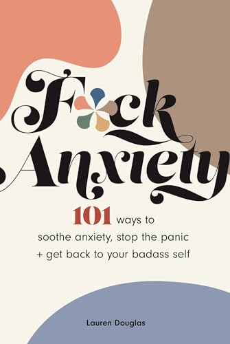 Stock image for F*ck Anxiety: 101 Ways to Soothe Anxiety, Stop the Panic + Get Back to Your Badass Self for sale by Lifeways Books and Gifts