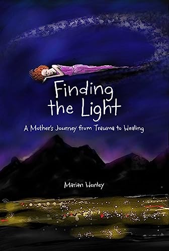 Imagen de archivo de Finding the Light: A Mother's Journey from Trauma to Healing [Paperback] Henley, Marian a la venta por Lakeside Books
