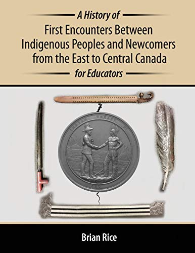 Beispielbild fr A History of First Encounters Between Indigenous Peoples and Newcomers from the East to Central Canada for Educators zum Verkauf von Blackwell's