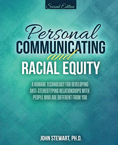 Stock image for Personal Communicating and Racial Equity: A Humane Technology for Developing Anti-Stereotyping Relationships with People Who Are Different from You for sale by SecondSale