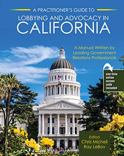 Stock image for A Practitioner's Guide to Lobbying and Advocacy in California for sale by GF Books, Inc.