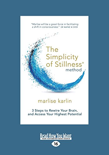 9781525230745: The Simplicity of Stillness Method: 3 Steps to Rewire Your Brain, and Access Your Highest Potential