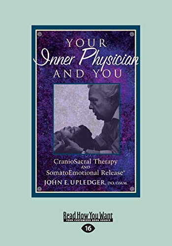 9781525242236: Your Inner Physician and You: CranoioSacral Therapy and SomatoEmotional Release: CranoioSacral Therapy and SomatoEmotional Release (Large Print 16pt)