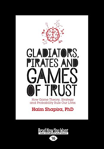 Stock image for Gladiators, Pirates and Games of Trust: How Game Theory, Strategy and Probability Rule Our Lives for sale by Books Unplugged