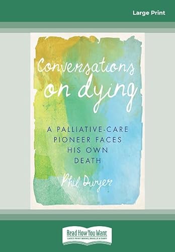 9781525262500: Conversations on Dying: A Palliative-Care Pioneer Faces His Own Death