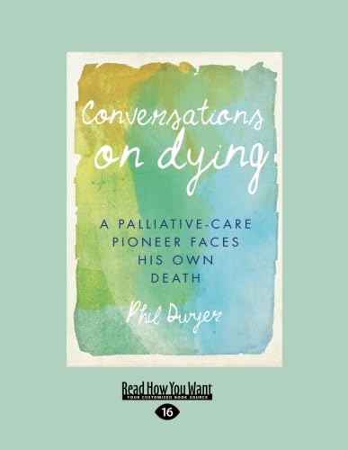 9781525262500: Conversations on Dying: A Palliative-Care Pioneer Faces His Own Death