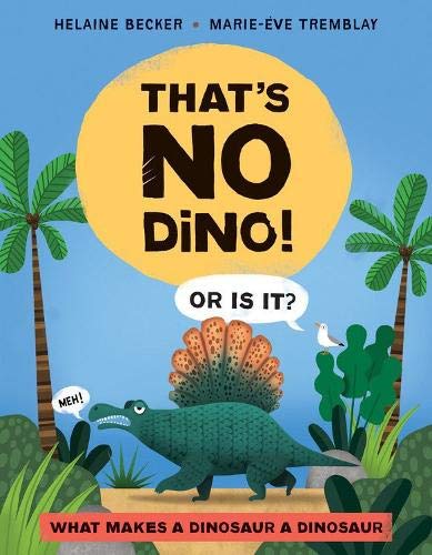 Beispielbild fr That's No Dino! : Or Is It? What Makes a Dinosaur a Dinosaur zum Verkauf von Better World Books