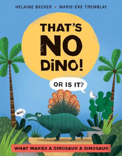 Stock image for That's No Dino! : Or Is It? What Makes a Dinosaur a Dinosaur for sale by Better World Books