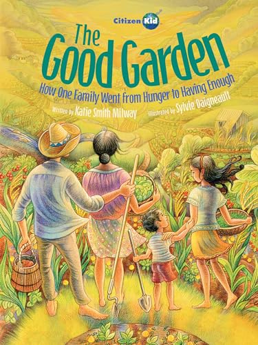 Stock image for The Good Garden: How One Family Went from Hunger to Having Enough (CitizenKid) for sale by Goodwill of Colorado