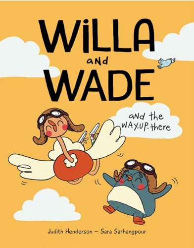 Stock image for Willa and Wade and the Way-Up-There [Hardcover] Henderson, Judith and Sarhangpour, Sara for sale by Lakeside Books