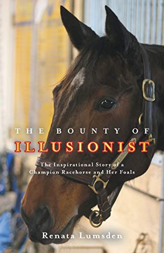 Stock image for The Bounty of Illusionist: The inspirational story of a champion racehorse and her foals for sale by ThriftBooks-Dallas