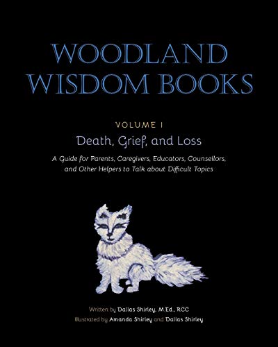 Stock image for Death, Grief, and Loss: A Guide for Parents, Caregivers, Educators, Counsellors, and Other Helpers to Talk about Difficult Topics (Woodland Wisdom Books) for sale by GF Books, Inc.