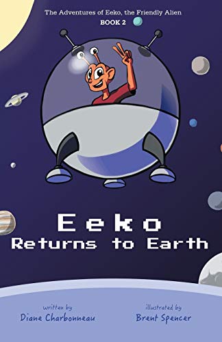 Stock image for Eeko Returns to Earth: The Adventures of Eeko, the Friendly Alien for sale by SecondSale