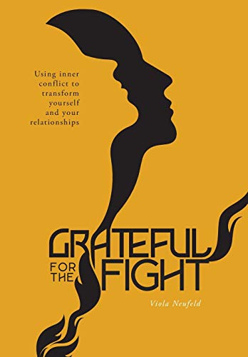 9781525514067: Grateful for the Fight: Using inner conflict to transform yourself and your relationships