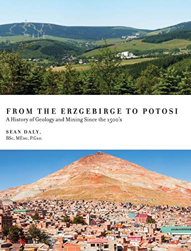 Stock image for From the Erzgebirge to Potosi: A History of Geology and Mining Since the 1500's for sale by Lucky's Textbooks