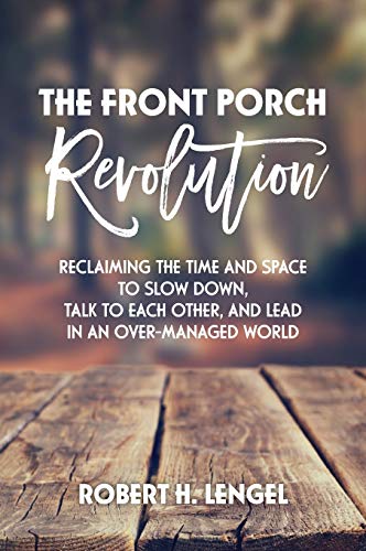 9781525519857: The Front Porch Revolution: Reclaiming the Time and Space to Slow Down, Talk to Each Other and Lead in an Over-Managed World