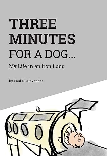 

Three Minutes for a Dog : My Life in an Iron Lung