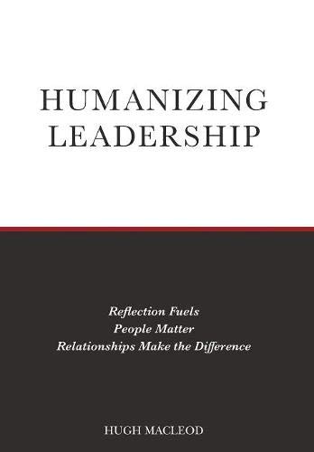 Imagen de archivo de Humanizing Leadership: Reflection Fuels, People Matter, Relationships Make The Difference a la venta por Lucky's Textbooks