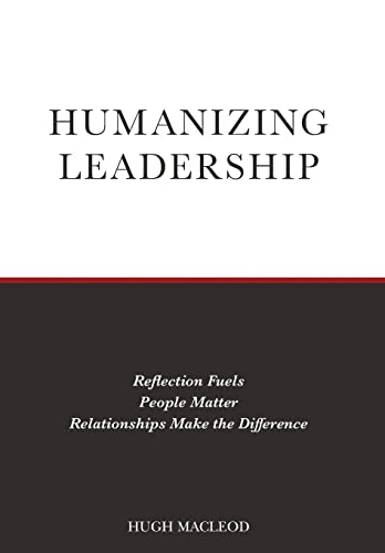 Stock image for Humanizing Leadership: Reflection Fuels, People Matter, Relationships Make The Difference for sale by Lucky's Textbooks