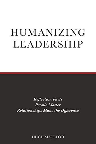 Imagen de archivo de Humanizing Leadership: Reflection Fuels, People Matter, Relationships Make The Difference a la venta por Goodwill Southern California