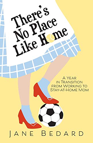 Imagen de archivo de There's No Place Like Home : A Year in Transition from Working to Stay-At-Home Mom a la venta por Better World Books: West